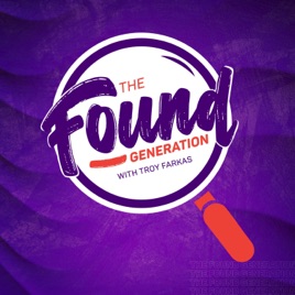 The Found Generation with Troy Farkas: A Self-Improvement Podcast