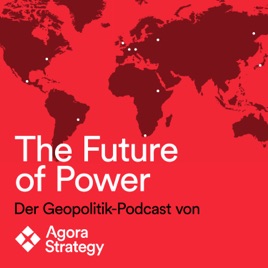 The Future of Power - Der Geopolitik Podcast von Agora Strategy