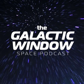 The Galactic Window Space Podcast