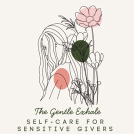 The Gentle Exhale: Self-Care for Sensitive Givers