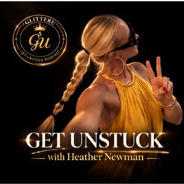 The Get Unstuck Podcast - GLITTERU x HEATHER