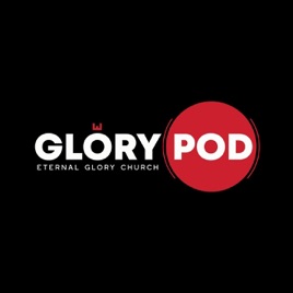 The Glory Pod - Eternal Glory Church