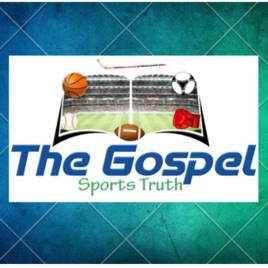 "THE GOSPEL" Sports Truth Podcast