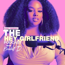 The Hey, Girlfriend Podcast