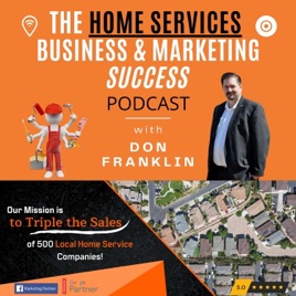 The Home Services Business & Marketing Success Podcast - Interviews, Tips & Strategies for Achieving Optimal Success In your