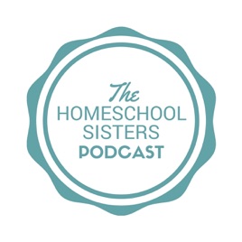 The Homeschool Sisters Podcast