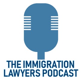 The Immigration Lawyers Podcast | Discussing Visas, Green Cards & Citizenship: Practice & Policy