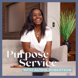 Purpose To Service with Alisha Robertson