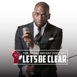 The Jamal Bryant Podcast "Let's Be Clear"