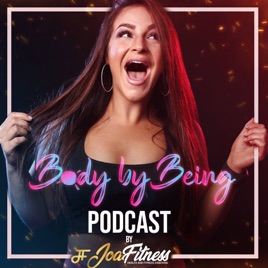 Body by Being Podcast by JoaFitness