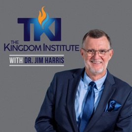 The Kingdom Institute Podcast with Dr. Jim Harris