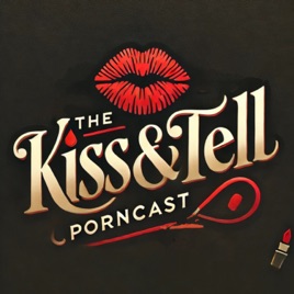 The Kiss and Tell Porncast