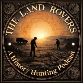The Land Rovers: A History Hunting Podcast