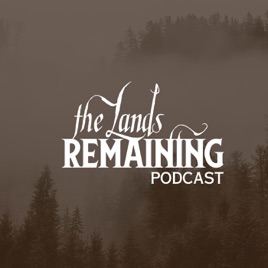 The Lands Remaining Podcast