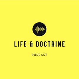 Life & Doctrine Podcast