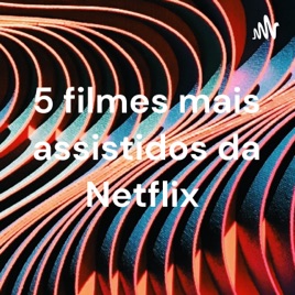 5 filmes mais assistidos da Netflix