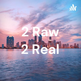 2 Raw 2 Real