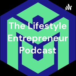 The Lifestyle Entrepreneur Podcast