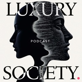 The Luxury Society Podcast