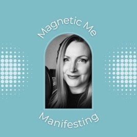 The Magnetic Me Manifesting Podcast