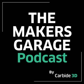The Makers Garage Podcast. -- by Carbide 3D
