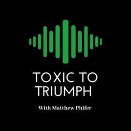 Toxic To Triumph With Matthew Phifer