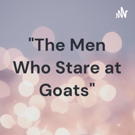 "The Men Who Stare at Goats"