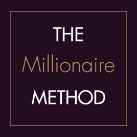 The Millionaire Method Podcast: Rewire Your Beliefs. Build Your Strategy. Make Your Millions.