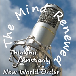 The Mind Renewed : Thinking Christianly in a New World Order