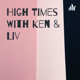 High Times With Ken & Liv