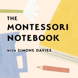 The Montessori Notebook podcast :: a Montessori parenting podcast with Simone Davies