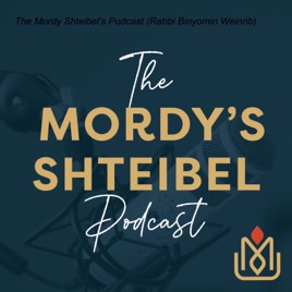 The Mordy Shteibel's Podcast (Rabbi Binyomin Weinrib)