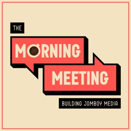 The Morning Meeting (Building Jomboy Media)
