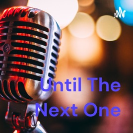 Until The Next One