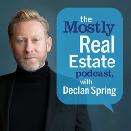 The Mostly Real Estate Podcast, with Declan Spring