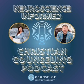 The Neuroscience Informed Christian Counseling® Podcast