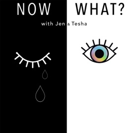 Now What? with Jen and Tesha