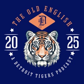 The Old English "D" Podcast: A Detroit Tigers Podcast