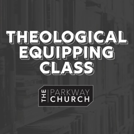 The Parkway Church Theological Equipping Class