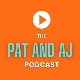The Pat and AJ Podcast