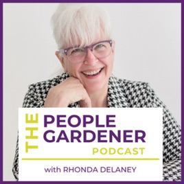 The People Gardener Podcast with Rhonda Delaney