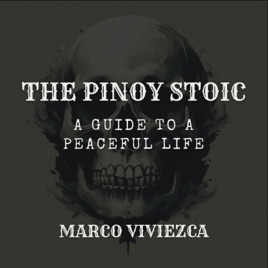 The Pinoy Stoic : A Guide To A Peaceful Life