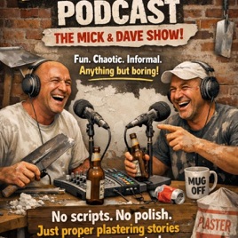 The Plasterers Podcast The Mick and Dave Show