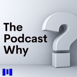 The Podcast Why