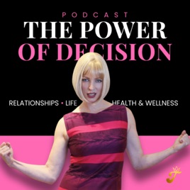 The Power of Decision Podcast