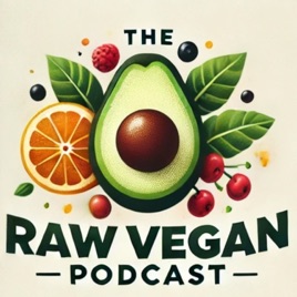 The Raw Vegan Podcast – The World’s Top Experts Share Their Wisdom