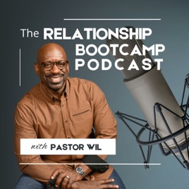 The Relationship Bootcamp Podcast with Pastor Wil