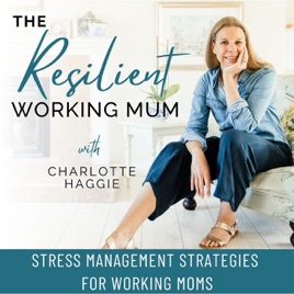 THE RESILIENT WORKING MUM, Stress Management, Time Management, Boundaries, Work Life Balance, Mom Guilt, Burnout, Resilience,