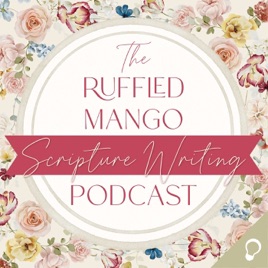 The Ruffled Mango Scripture Writing Podcast