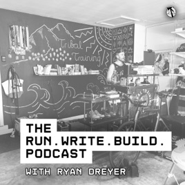 The Run. Write. Build. Podcast with Ryan Dreyer